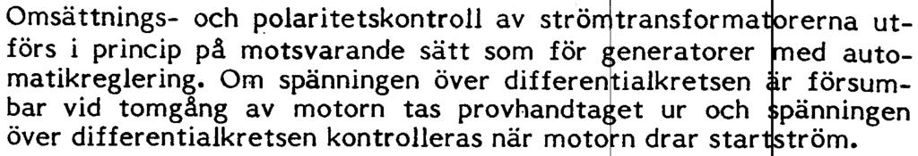 UGO3-~O 11 16 RADHA som differentialskydd för stora motorer och autotransformatorer RADHA som samlingsskeneskydd Omsättnings- och polaritetskontroll av strö transforma rerna utförs i princip på