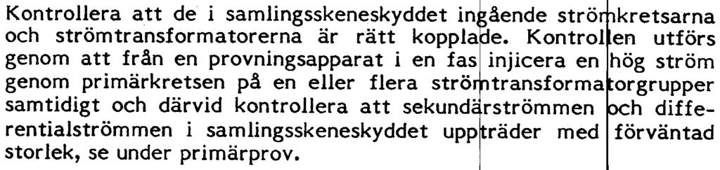 Kontro en utförs genom att från en provningsapparat i en fas injicera en hög ström genom primärkretsen på en eller flera strö transforma orgrupper samtidigt och därvid kontrollera att sekund"