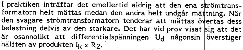 Om däre ot strömtransformatorerna vid yttre fel mättas olik, inträder balans och en spänning uppstår över reläkretsen.