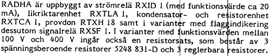 " UGO3-~Oll 6 KONSTRUKTON vardera. RADHA finns De övriga i 6 varianter 2 varianterna varav har 4 har instä tvåjlbart fasta funkt' funktonsvärden nsområde mellan 100 V och 400 V.