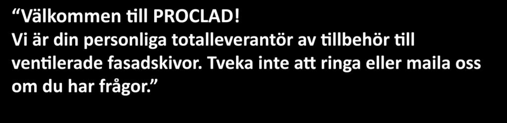 Mitt namn är Sander Pruijssers och jag driver PROCLAD Scandinavia. Vår målsättning är att underlätta montering av ventilerade fasadskivor.