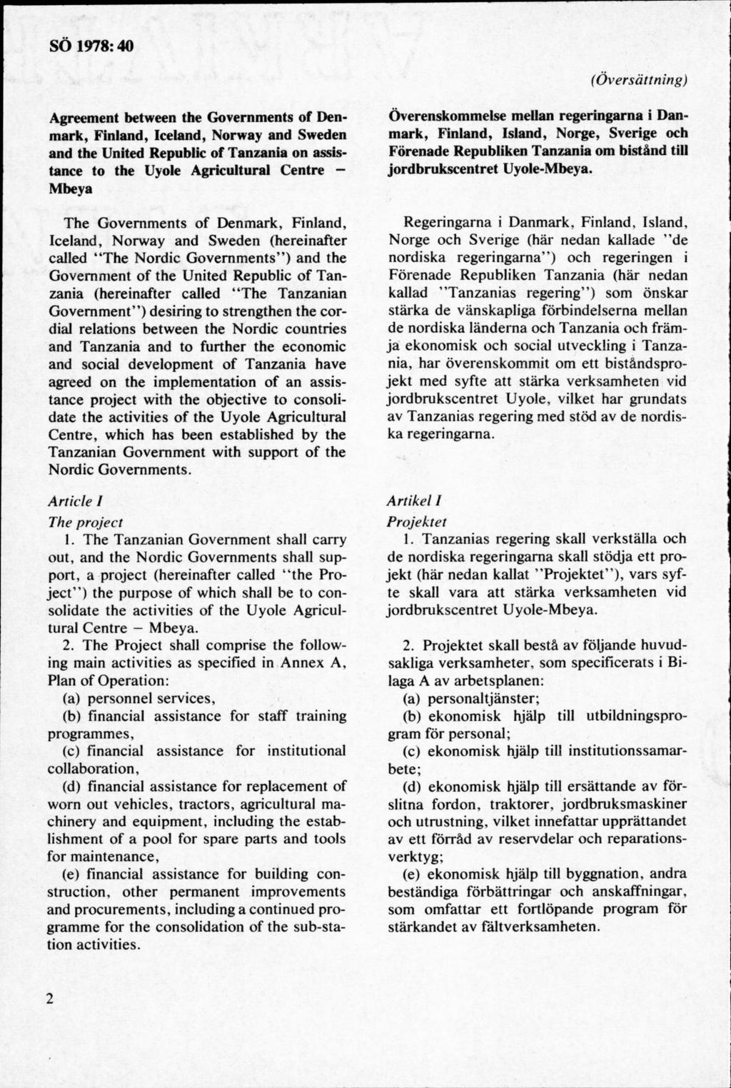 (Översättning) Agreement between the Governments of Denmark, Finland, leeland, Norway and Sweden and the United Republic of Tanzania on assistance to the Uyole Agricultural Centre - Mbeya The Governm