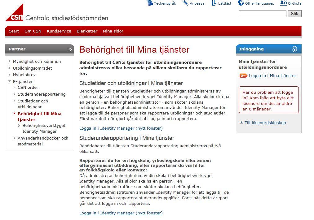 Steg 2 1. Välj Behörighet till Mina tjänster och klicka på länken för att logga in i Identity Manager. Du tas nu till en inloggningsruta för Identity Manager (se bild till höger) där du kan logga in.