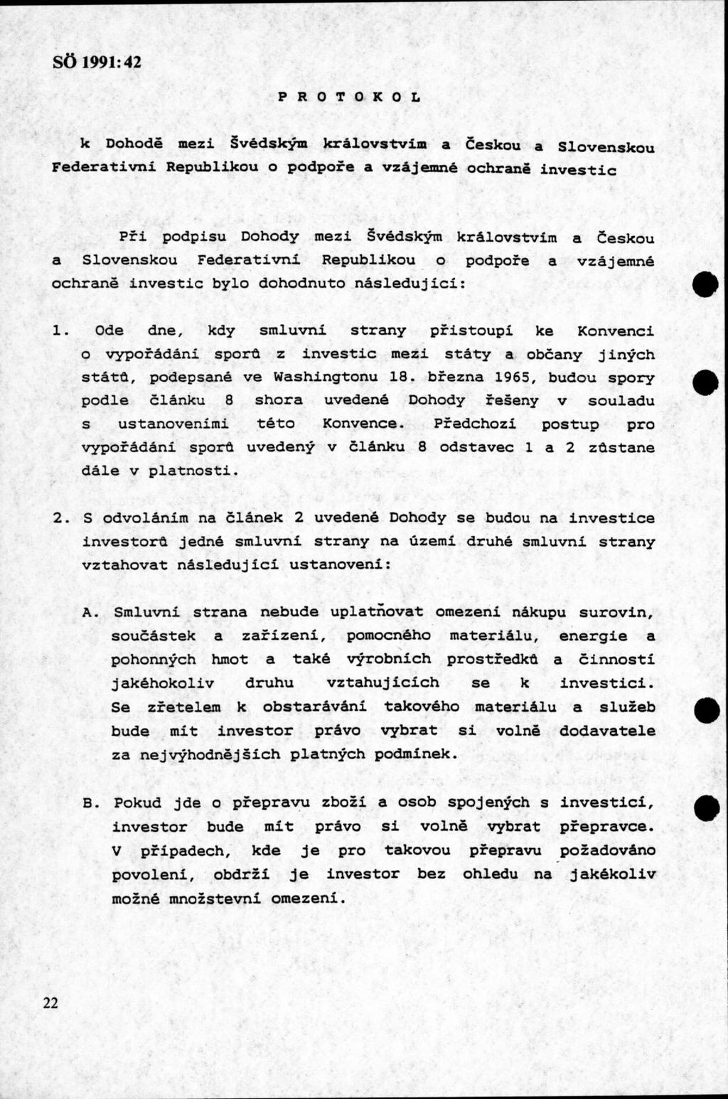 P R O T O K O L k Dohodé mezi Svédskym krålovstvim a Ceskou a Slovenskou Federativni Republikou o podpore a vzåjemné ochrané investic Pri podpisu Dohody mezi védskym krålovstvim a Ceskou a Slovenskou