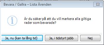 Markering för bevarande gör Du genom att beställa det tidsstyrda jobbet Gallring Bevara och radera. Beställningen gör Du i fönstret Bevara/Gallra-Lista, fältet Markera/avmarkera alla som bevarade.