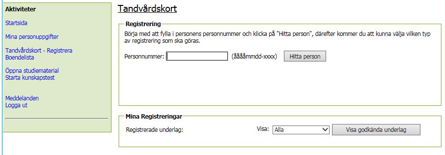 Mina registreringar Här listas samtliga underlag som du tidigare har registrerat och status på dessa. Genom att klicka på en rad så öppnas motsvarande underlag.