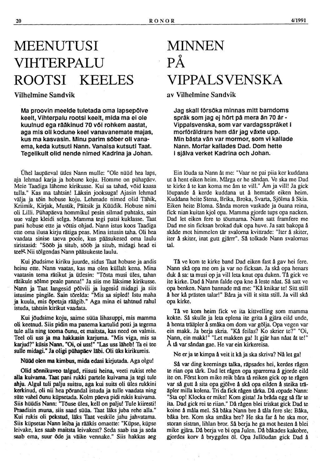 20 RONOR 4/1991 MEENUTUSI VIHTERPALU ROOTSI KEELES Vilhelmine Sandvik Ma proovin meelde tuletada oma lapsepõlve keelt, Vihterpalu rootsi keelt, mida ma ei ole kuulnud ega rääkinud 70 või rohkem