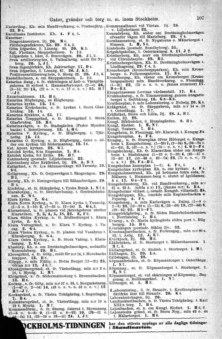 \ \ ; l" Gator, ~ränder och.torg m. m. inom Stockhölm, ~'107,,Karlsviksg., Kh, min Handtverkareg. o: Pontonjärg., Kommunalhuset vid Värtan, Dj. I 28,. 23. D 4,.. 1-- v. Lljjeholmen 33.