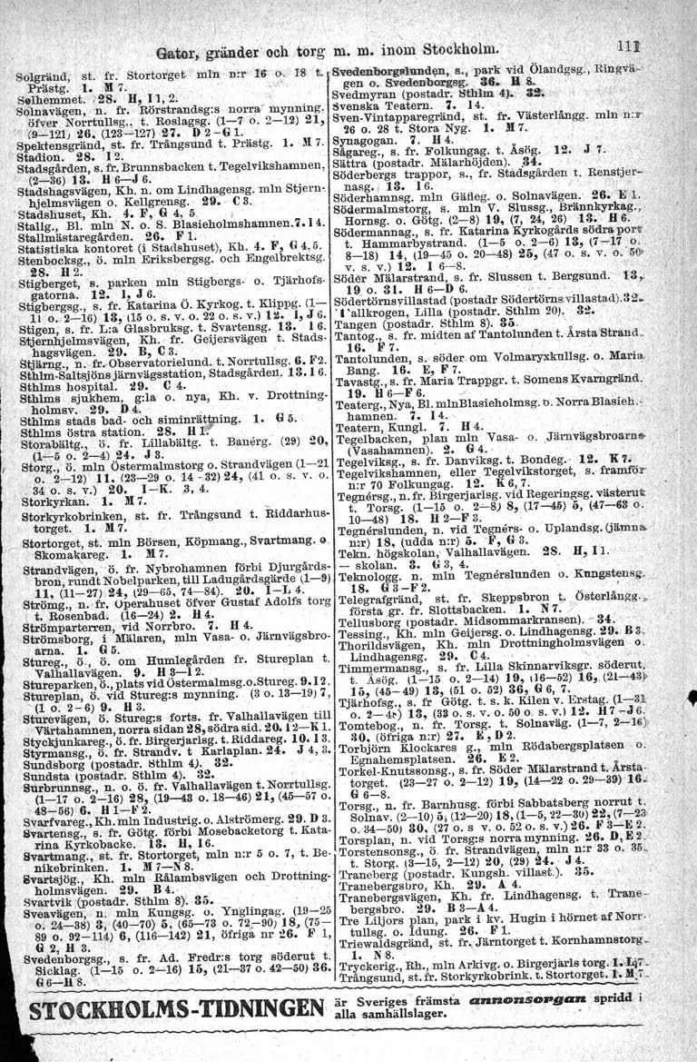 " GlI.to,r,gränder och.torg in. m. inom Stockholm.. lin golgrand. st. fr.' Stortcrget-: mln : n-r- 16: 1'8' t. Sved:enborglJlundt(D. s., park.vtd Ölandgsgl, Ri:ng-Vä"':' Prästg, l. M 7., gen o.