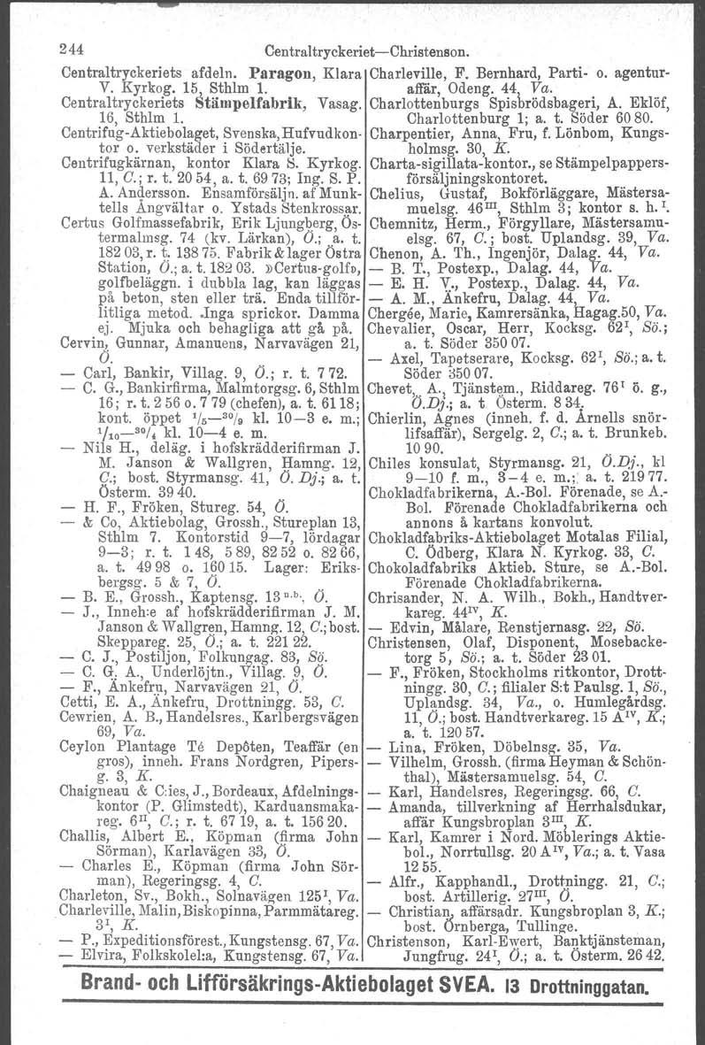 244 Centraltryckeriet-Christenson. Centraltryckeriets afdeln. Paragon, Klara Charleville, F. Bernhard, Parti- o. agentur- V. Kyrkog. 15 Sthlm 1. affär, Odeng. 44 Va.