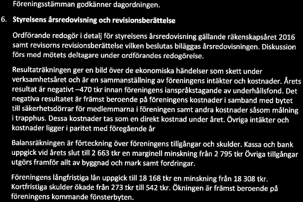 Föreningsstämman föreslår och väljer Annie Rapp, Bredablick Förvaltning till stämmoordförande som väljer Ronny Madsen till protokollförare. 2.