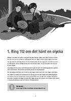 1. Ring 112 om det hänt en olycka Sidan 4 i elevhäftet Kunskapsmål Efter att ha gått igenom avsnittet ska eleverna: Lättare kunna avgöra när man ska ringa.