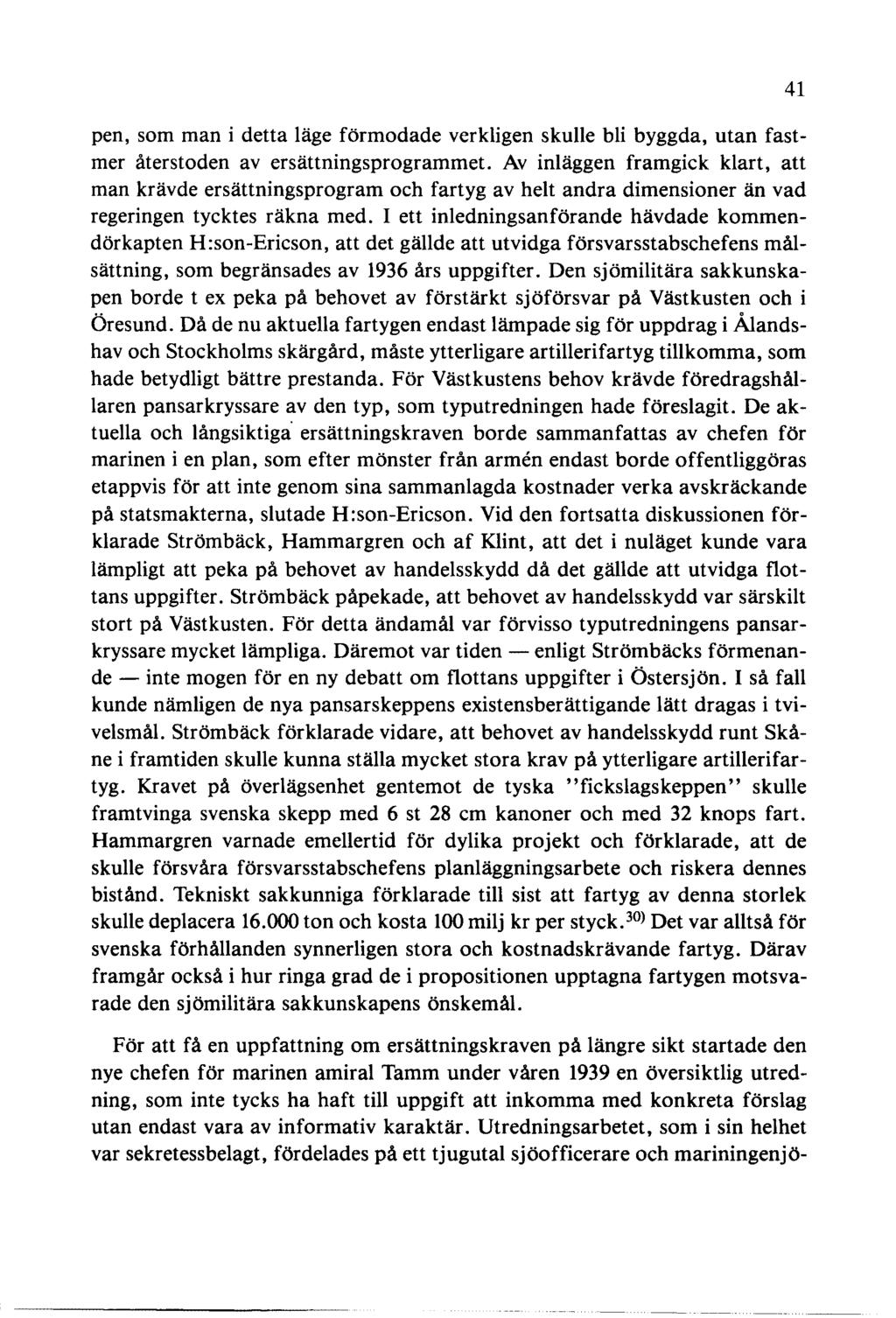 pen, som man i detta läge förmodade verkligen skulle bli byggda, utan fastmer återstoden av ersättningsprogrammet.