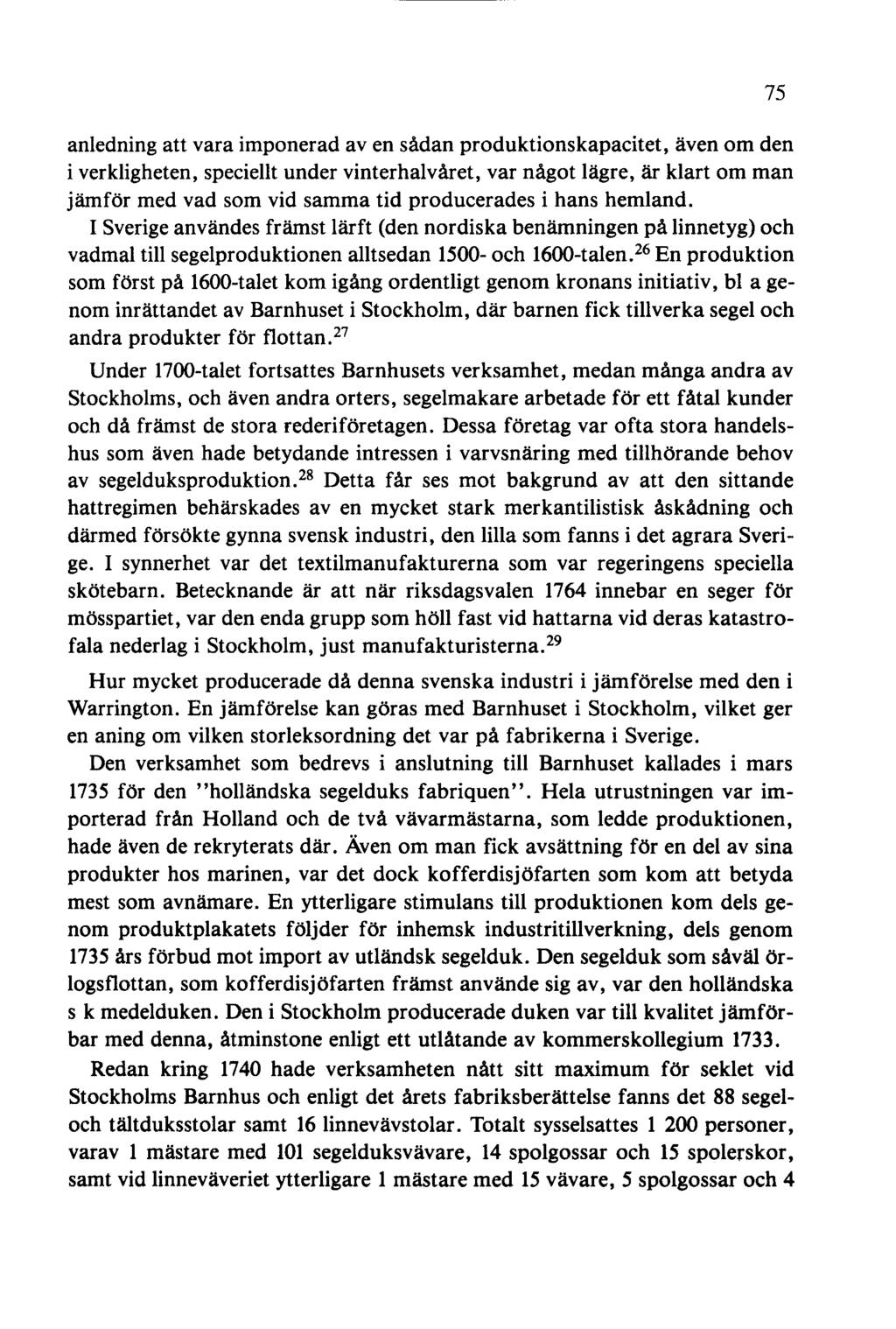 anledning att vara imponerad aven sådan produktionskapacitet, även om den i verkligheten, speciellt under vinterhalvåret, var något lägre, är klart om man jämför med vad som vid samma tid