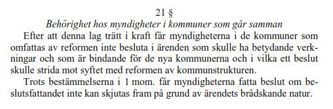 30 Särskild besvärsrätt Formuleringen om vissa inskränkningar i beslutanderätten efter att beslut om ändring av kommunindelningen fattats finns också i rikets kommunindelningslag.