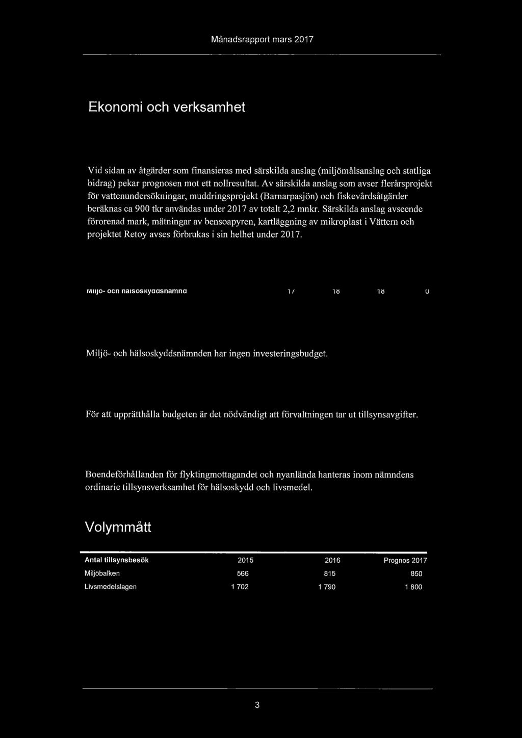 Ekonomi och verksamhet Ekonomi Vid sidan av åtgärder som finansieras med särskilda anslag (miljömålsanslag och statliga bidrag) pekar prognosen mot ett nollresultat A v