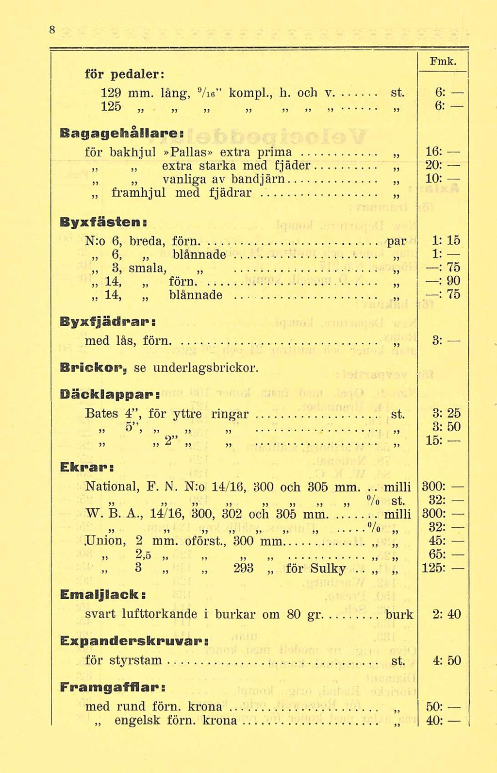 milli Fmk. för pedaler: 129 mm. lång, 9 /ie kompl., h. och v st. 6: 125 j,», >t >) 5.