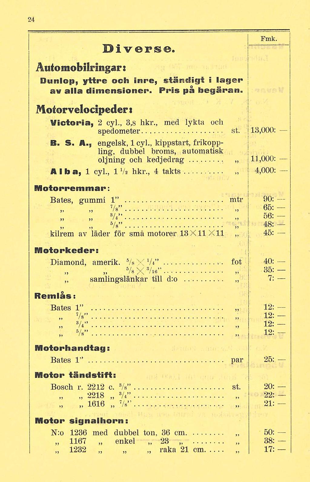 Diverse. Fmk. Automobilringar i Ounlop, yttre och inre, ständigt i lager av alla dimensioner. Pris på begäran, j Moiorvelocipeder i Victoria, 2 cyl., 3,8 hkr., med lykta och spedometer st.