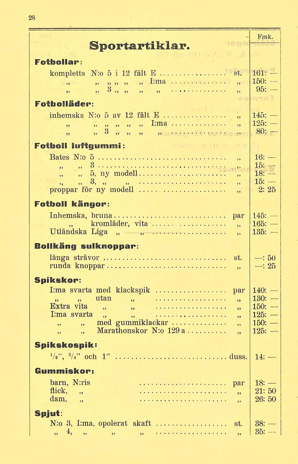 * Sportaptiklai*. - Fmk. Fotbollar: kompletta N:o 5i 12 fält E st. 161: I:ma 150: Fotboliäder: 3 Qfv a a a a a a ' a inhemska N:o sav 12 fält E 145: 125: j> n ii i 11 80.