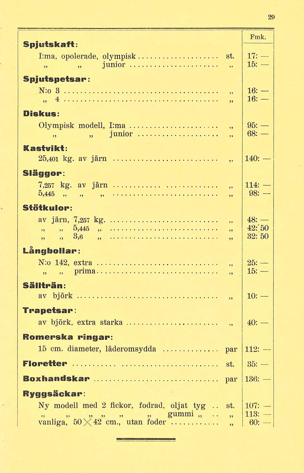 Fmk. Spjutskaft: I:ma, opolerade, olympisk st. 17: junior 15: Spjutspetsar: N:o 3» 4 Diskus: Olympisk modell, I:ma junior Kastvikt: 25,401 kg. av järn Släggor: 7,257 kg.