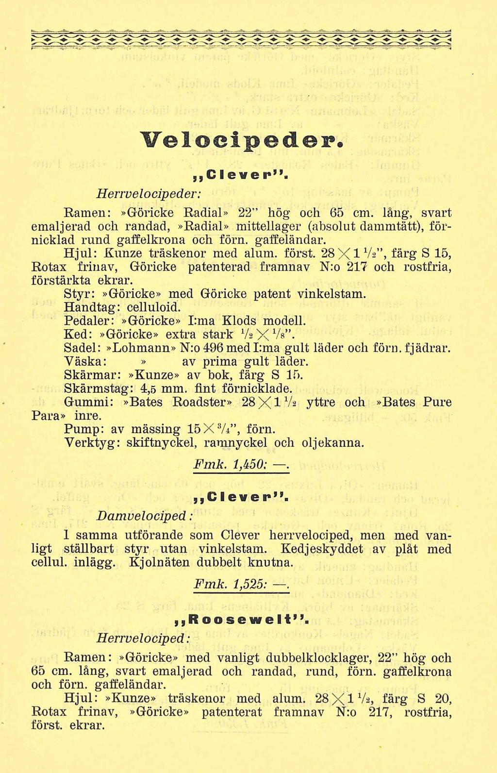 Velocipeder. Clever. Herrvelocipeder; Ramen:»Göricke Radial» 22 hög och 65 cm. lång, svart emaljerad och randad,»radial» mittellager (absolut dammtätt), örnicklad rund gaffelkrona och förn.