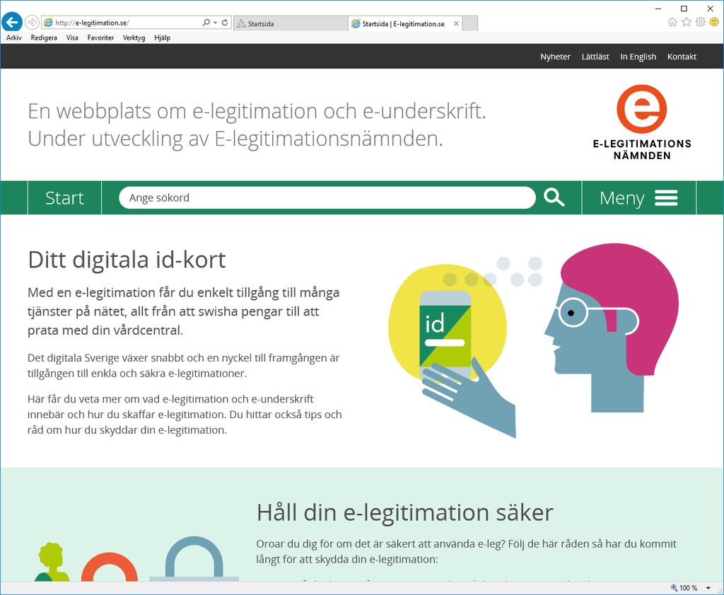 6 4 Leverans Förutom ett breddat innehåll på webbplatsen www.elegnamnden.se finns nu en ny webbplats www.e-legitimation.se direkt riktad till privatpersoner. Domännamnet e-legitimation.