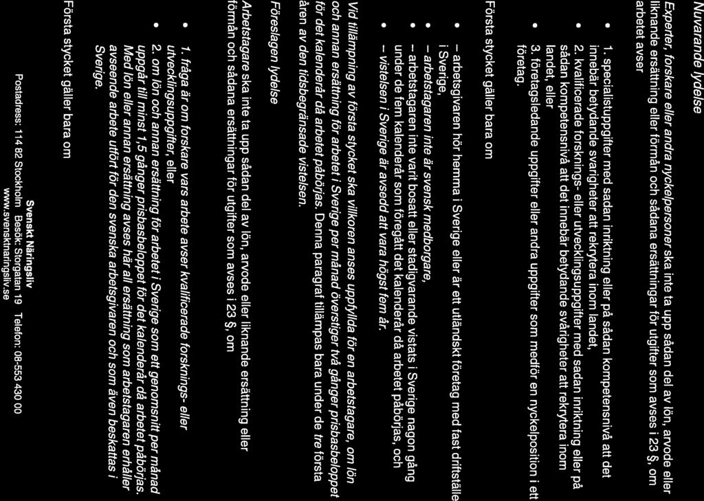 arbetstagaren vistelsen SVENSKT NÄRINGSLIV Lagförslag 11 kap 22 Nuvarande lydelse Experter, forskare eller andra nyckelpersonerska inte ta upp sådan del av lön, arvode eller liknande ersättning eller