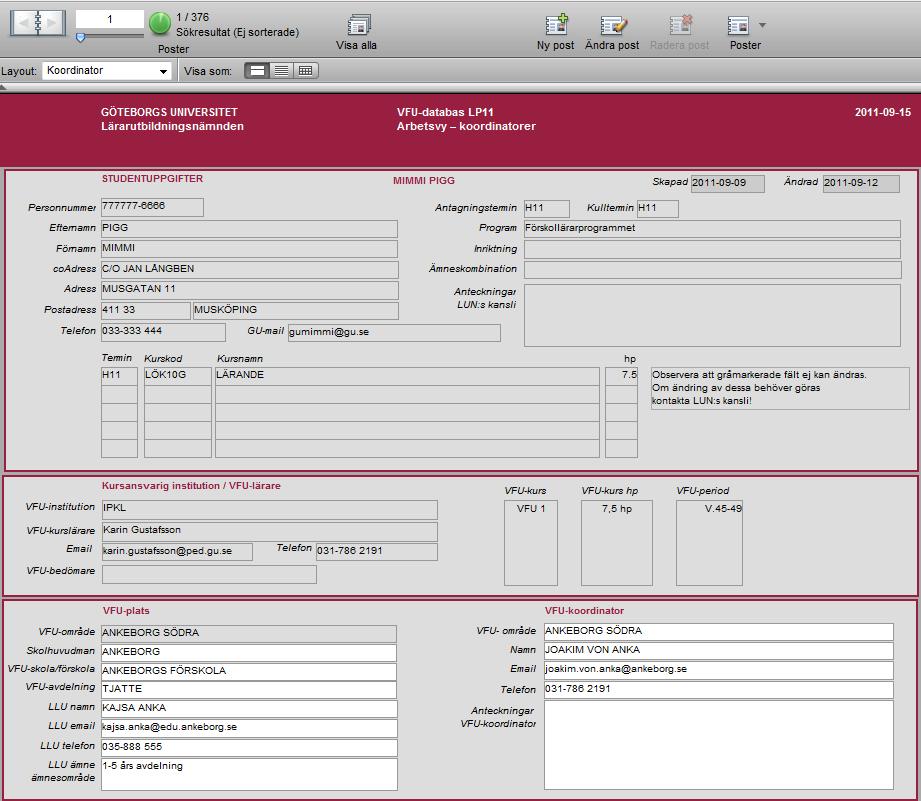 Start När du loggat in i databasen ser du nedanstående skärmbild, en post på en student. Varje post består av tre delar; studentuppgifter, kursansvarig institution och uppgifter om VFU.