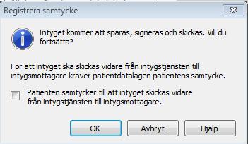 Du får då upp en informationsruta där det också finns möjlighet att kryssa i rutan om Samtycke från patienten att intyget skall skickas vidare till intygsmottagare, som i nuvarande läge är