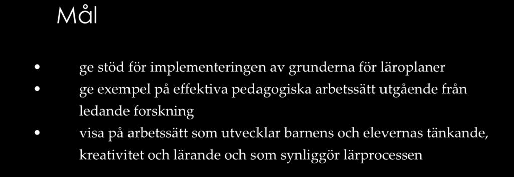 9 på Utbildningsstyrelsen Mål ge stöd för implementeringen av grunderna för läroplaner ge exempel på effektiva pedagogiska arbetssätt utgående från ledande forskning visa på arbetssätt