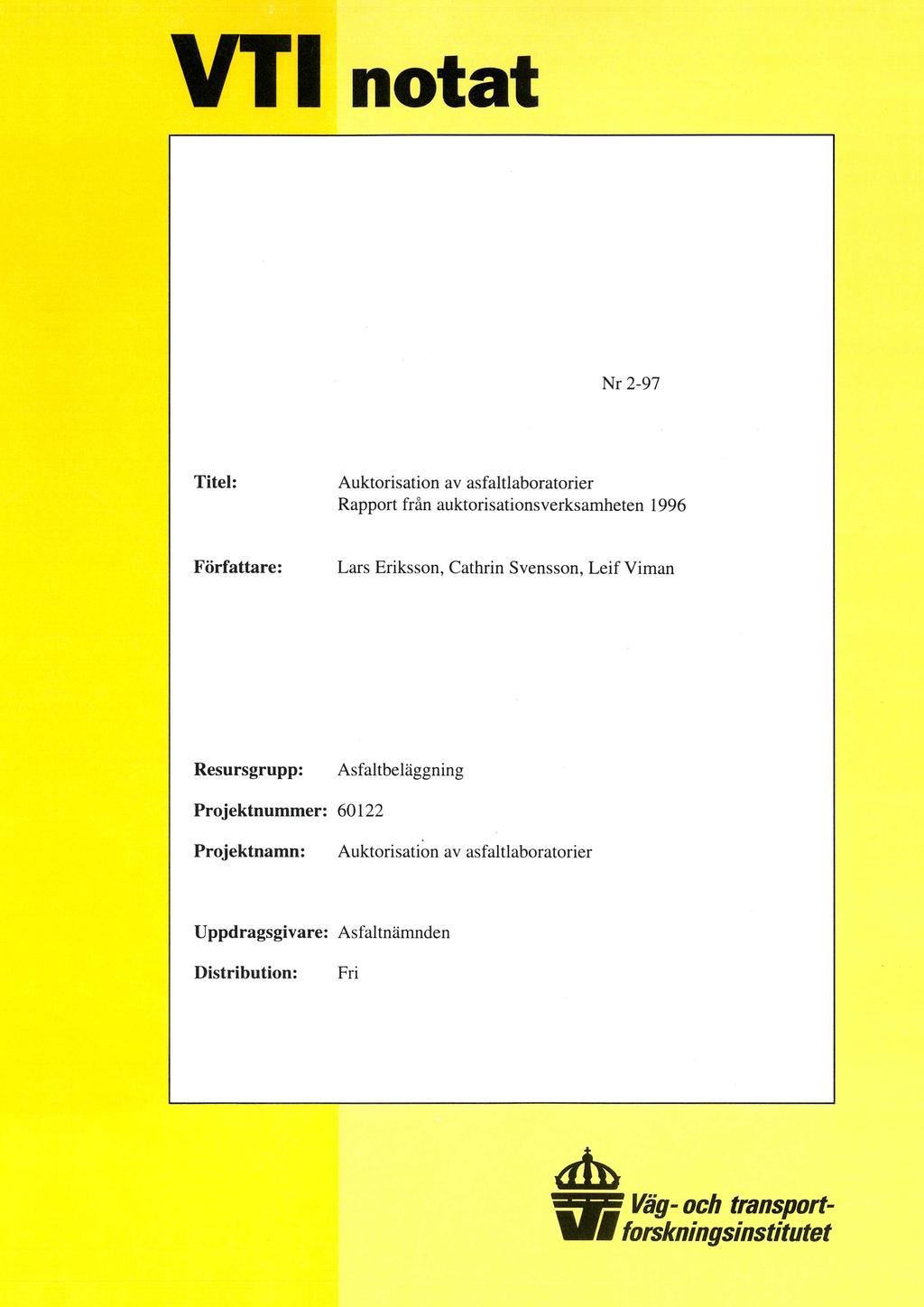 VTT notat Nr 2-97 Titel: Auktorisation av asfaltlaboratorier Rapport från auktorisationsverksamheten 1996 Författare: Lars Eriksson, Cathrin Svensson, Leif Viman Resursgrupp: