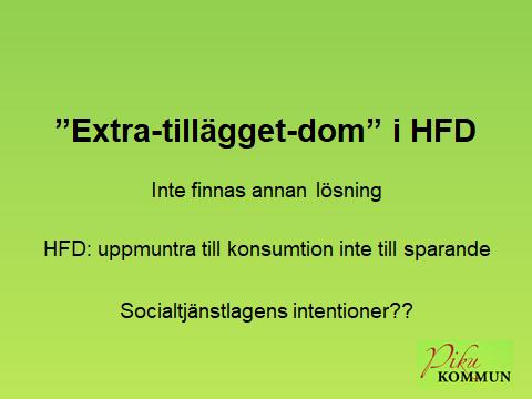 Extra-tillägget, HFD-dom Inte finnas annan lösning HFD påstår att det inte är möjligt att bortse från tillgångar: För att principen för socialbidrag ska kunna upprätthållas gentemot dem som gör sitt
