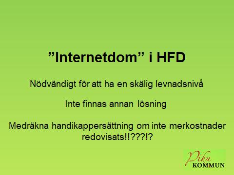 Internet nödvändigt för att ha en skälig levnadsnivå HFD skriver att utrymmet för att anse att en enskild är tillförsäkrad en skälig levnadsnivå även utan tillgång till internet i hemmet vara(/är)