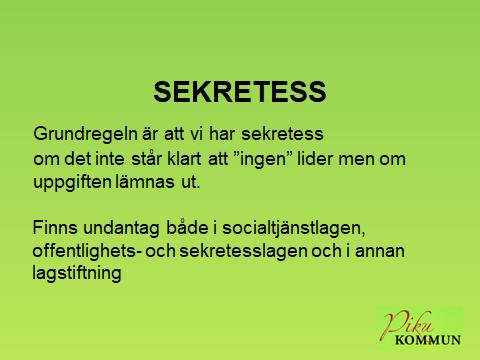 SEKRETESS Huvudregeln är sekretess Eftersom vi är en myndighet så är grundregeln att vår verksamhet ska vara öppen för alla.