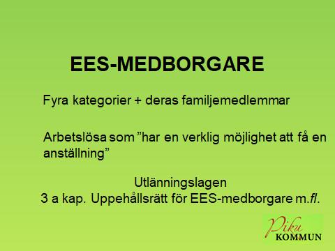 Utlänningslagen 3 a kap: Fyra kategorier + familjemedlemmar 2 Med familjemedlem till EES-medborgare avses i denna lag en utlänning som följer med eller i Sverige ansluter sig till en EES-medborgare