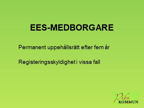 Permanent uppehållsrätt, UtlL 3 a kap 6 En EES-medborgare som har vistats lagligt i Sverige utan avbrott under minst fem år har permanent uppehållsrätt.