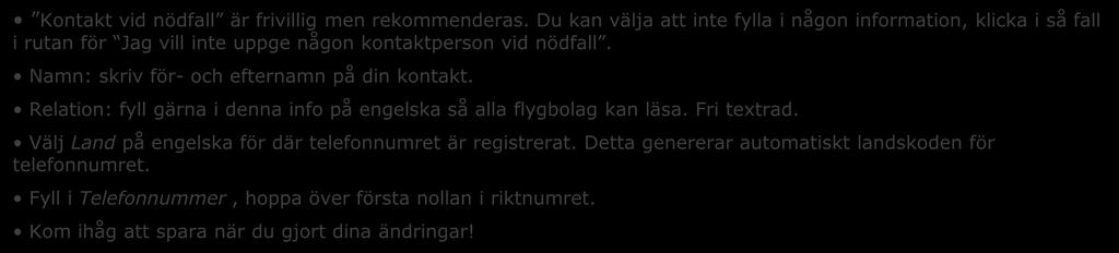 Namn: skriv för- och efternamn på din kontakt. Relation: fyll gärna i denna info på engelska så alla flygbolag kan läsa. Fri textrad.