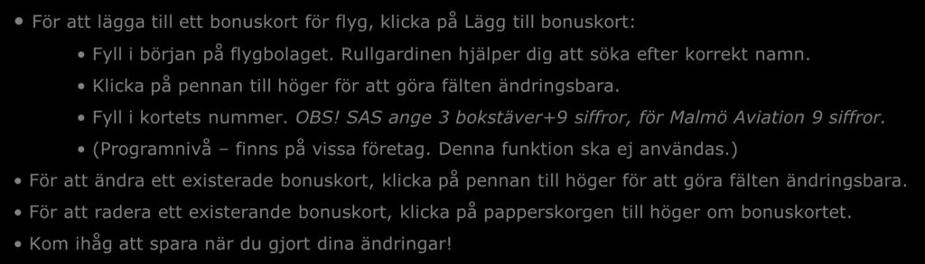 SAS ange 3 bokstäver+9 siffror, för Malmö Aviation 9 siffror. (Programnivå finns på vissa företag. Denna funktion ska ej användas.