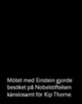 Vid det besök på Nobelstiftelsen i december, då Kip Thorne skrev in sitt eget namn i Nobelstiftelsens gästbok, möttes han av Einsteins fotografi och signatur. Det blev ett känslosam stund för Thorne.