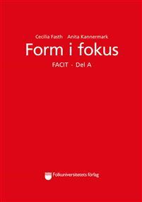 Form i fokus A facit PDF ladda ner LADDA NER LÄSA Beskrivning Författare: Cecilia Fasth. Facit till övningsboken Form i fokus A. (Obs! Facit till andra upplagan 2016.