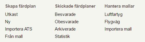 Handbok 2018-03-14 16.0 D-2016-059047 11(19) 5.2.2 Skicka testfärdplan Du kan testa din IFR-färdplan innan du lämnar in din riktiga färdplan med funktionen Skicka testfärdplan.