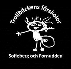 Välkommen till Trollbäckens förskolor Fornudden & Sofieberg Vi på Trollbäckens förskolor både stora och små, är trygga,