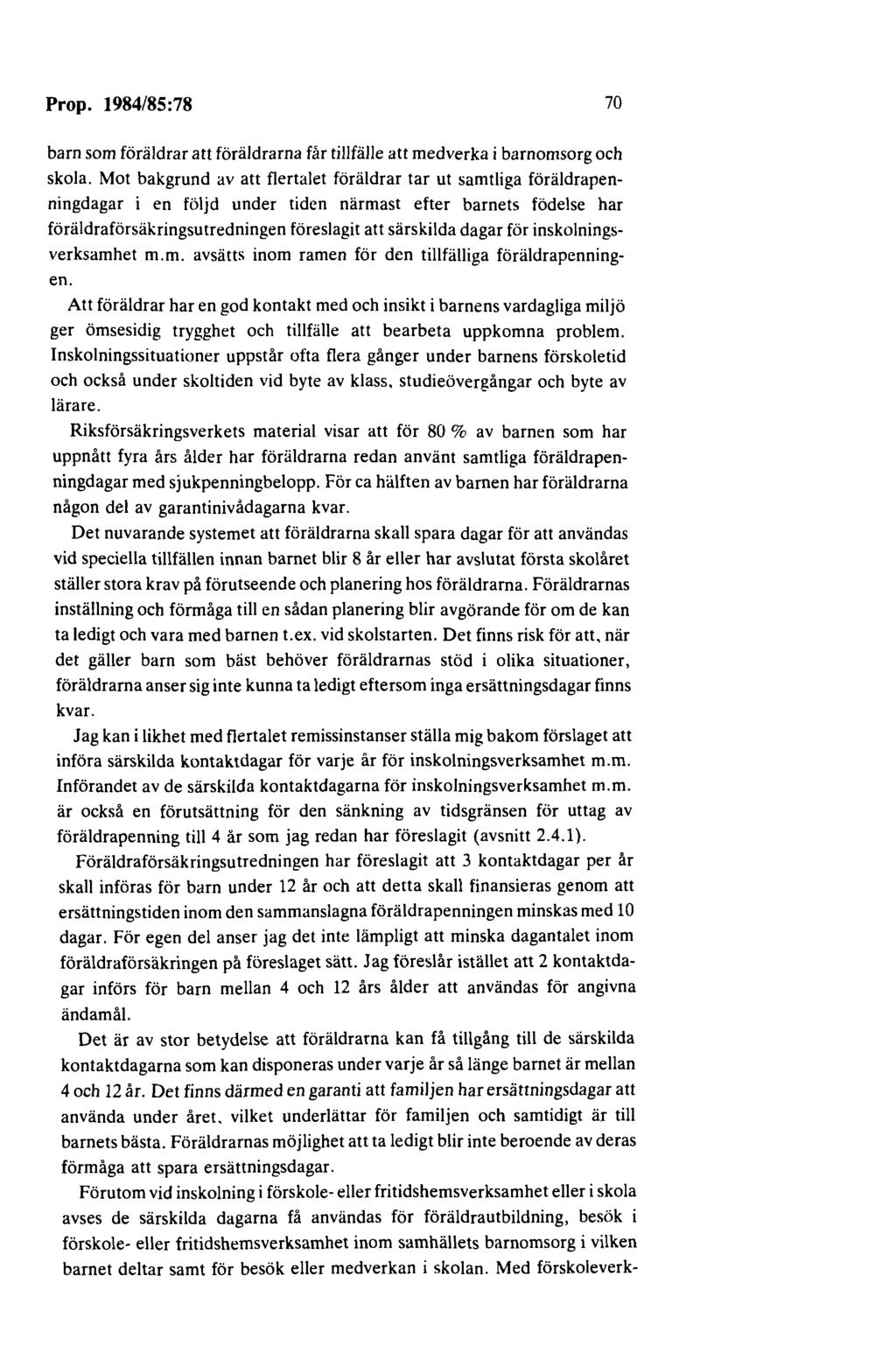 Prop. 1984/85:78 70 barn som föräldrar att föräldrarna får tillfälle att medverka i barnomsorg och skola.