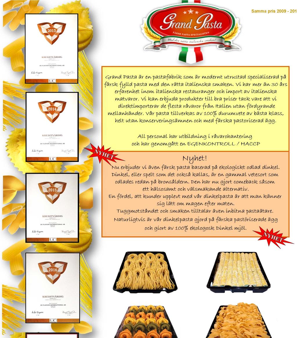 Samma pris 2009-201 Grand Pasta är en pastafabrik som är modernt utrustad specialiserad på färsk fylld pasta med den rätta italienska smaken.