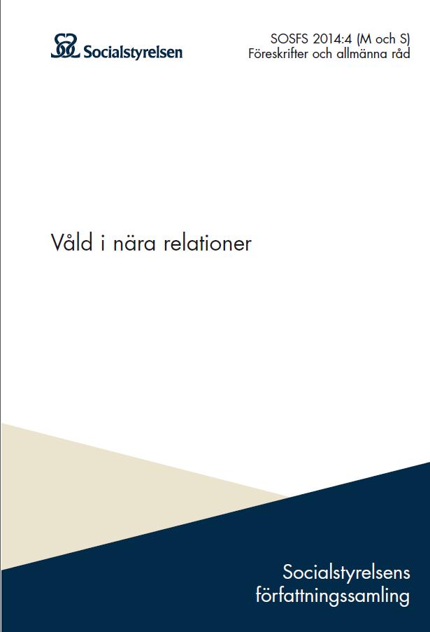 Våld i nära relationer SOSFS 2014:4 Kommuner et H&S ska ha: mål för arbetet med våldsutsatta et vålds-utövare en tydlig organisation av