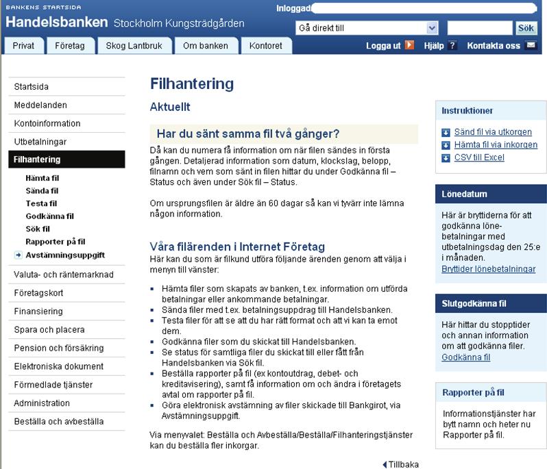 Kom igång guide Sända fil / Utkorg Menyvalet Sända fil, når du via Handelsbankens Internettjänst Företag under rubriken Filhantering.