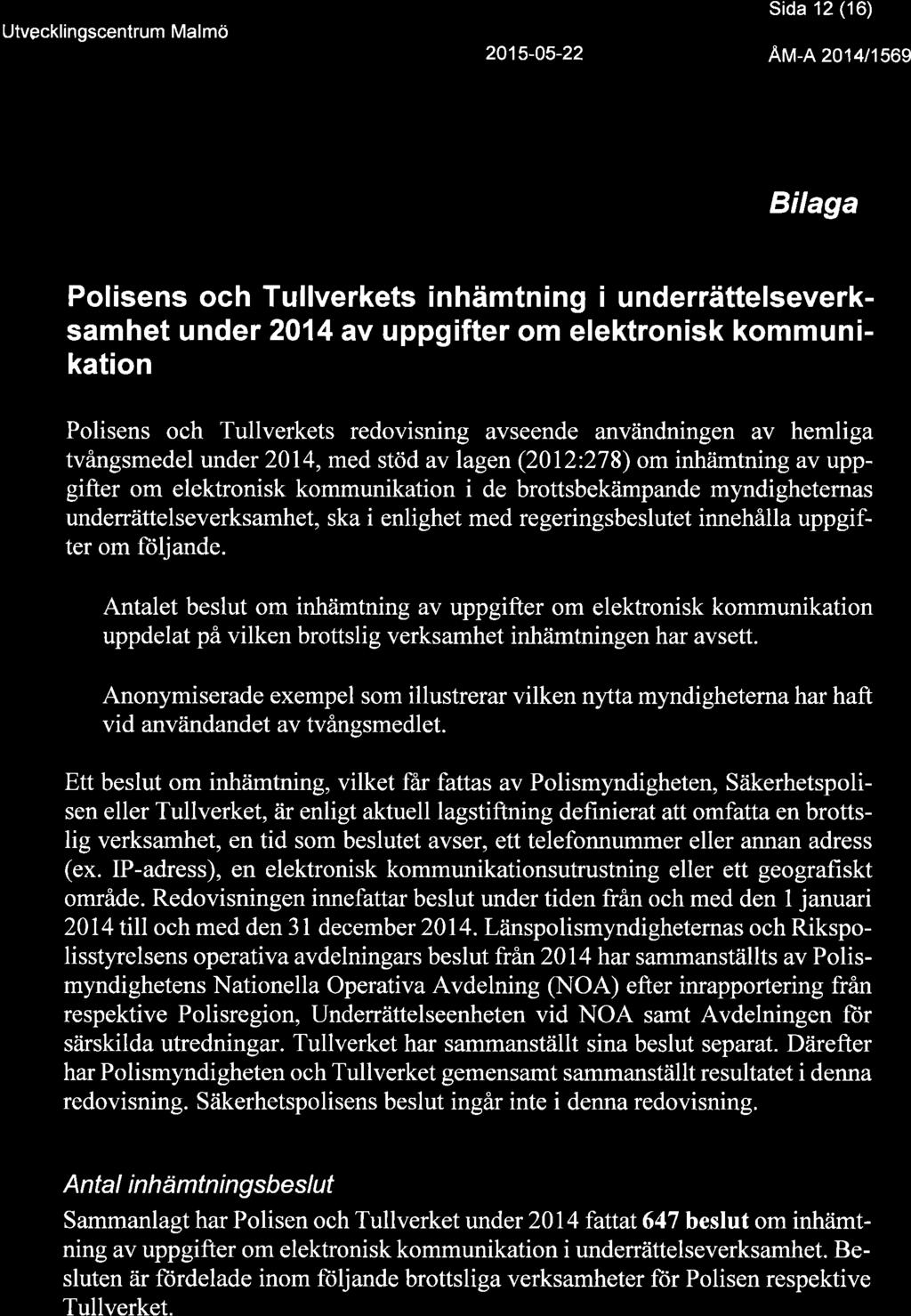 Utvgcklingscentrum Malmö Sida 12 (16) Au-R zot ltsog Bilaga Polisens och Tullverkets inhämtning i underrättelseverksamhet under 2014 av uppgifter om elektronisk kommunikation Polisens och Tullverkets