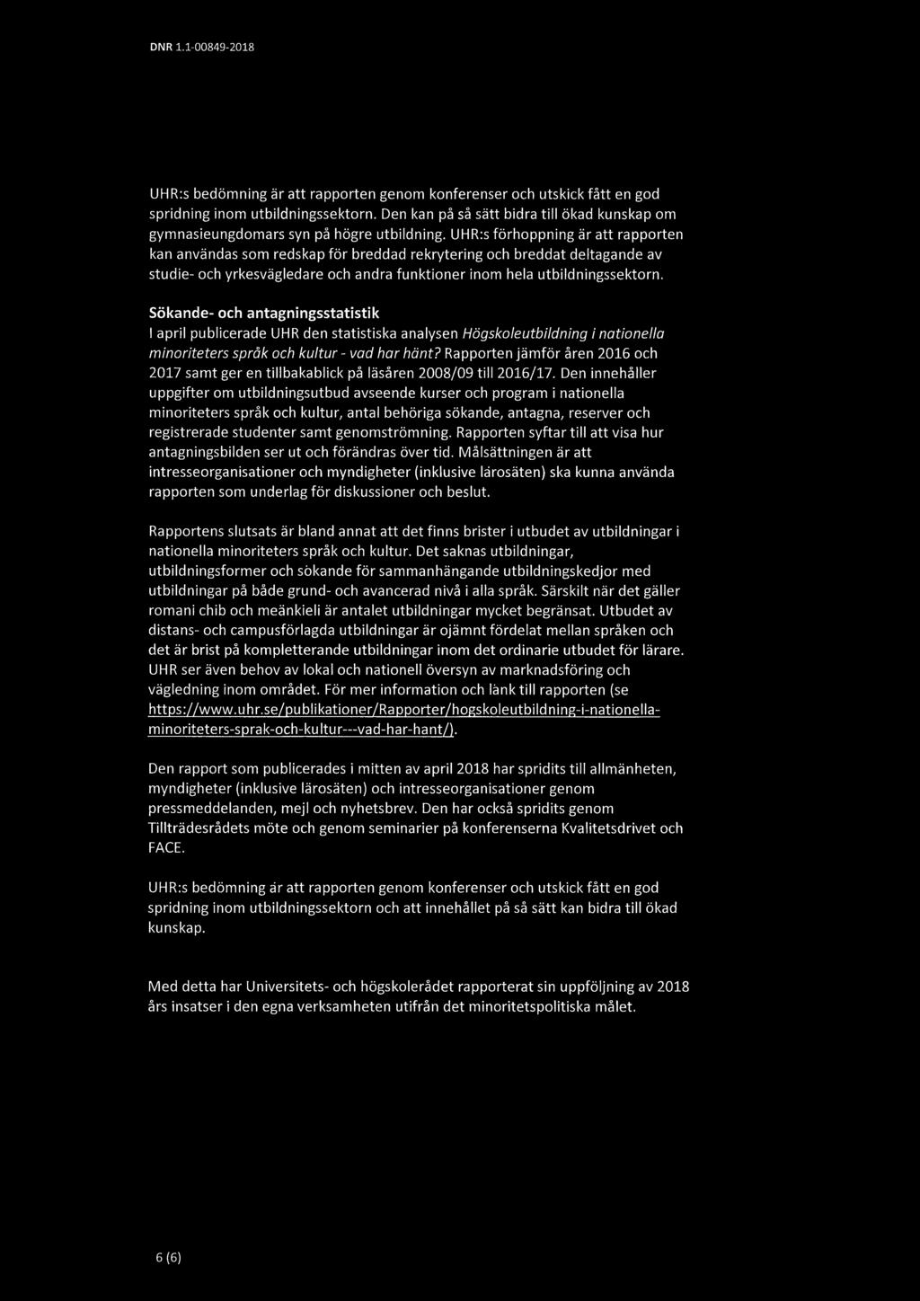 Sökande- och antagningsstatistik I april publicerade UHR den statistiska analysen Högskoleutbildning i nationello minoriteters språk och kultur - vad har hänt?