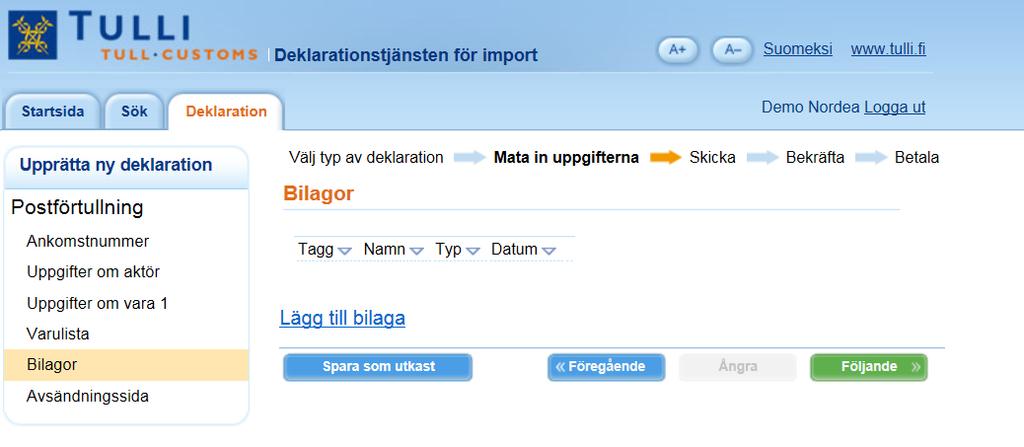 Bilagor Här skickas bilagor. Bilagor I regel behövs inga bilagor till deklarationen. Vid behov ber Tullen om bilagor per e-post.