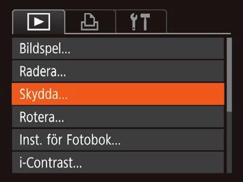 Använda menyn 1 Öppna inställningsskärmen. ztryck på [ ]-knappen och välj [Skydda] på fliken [ ] (= 24). 3 Skydda bilden. ztryck på [ ]-knappen. Ett bekräftelsemeddelande visas.